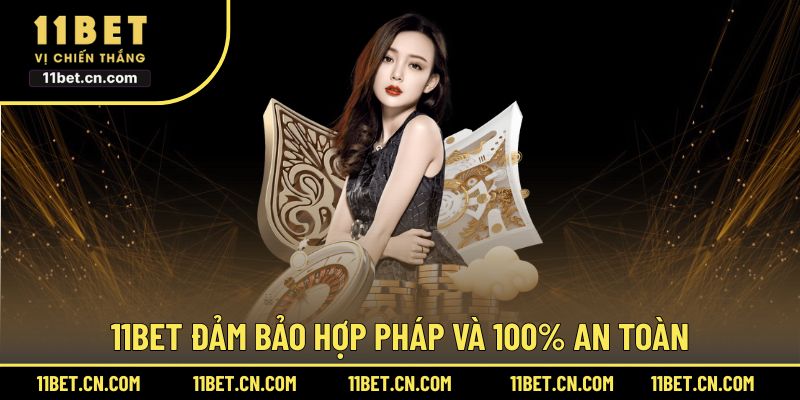 11BET đảm bảo hợp pháp và 100% an toàn