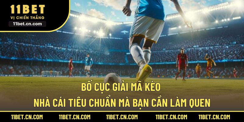 Bố cục giải mã kèo nhà cái tiêu chuẩn mà bạn cần làm quen