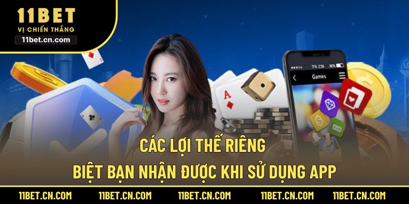 Các lợi thế riêng biệt bạn nhận được khi sử dụng app