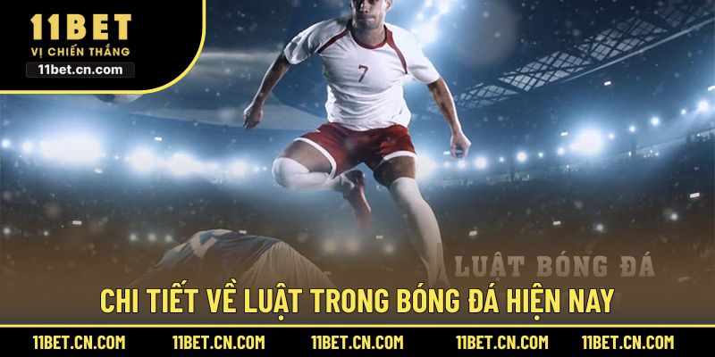 Chi tiết về luật trong bóng đá hiện nay