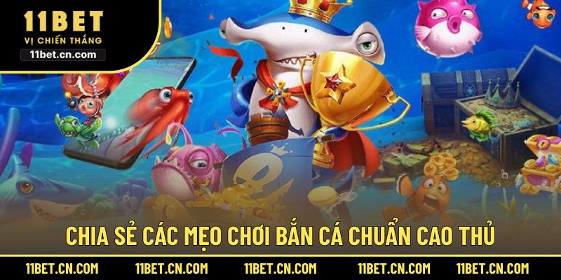 Chia sẻ các mẹo chơi bắn cá chuẩn cao thủ