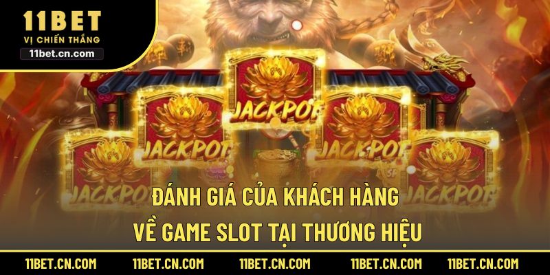 Đánh giá của khách hàng về game slot tại thương hiệu