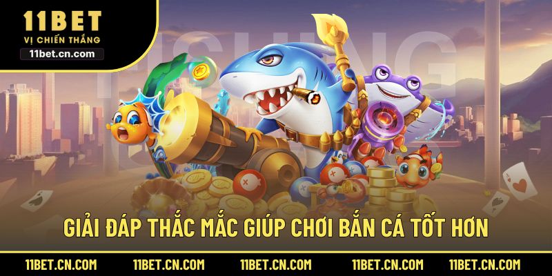 Giải đáp thắc mắc giúp chơi bắn cá tốt hơn