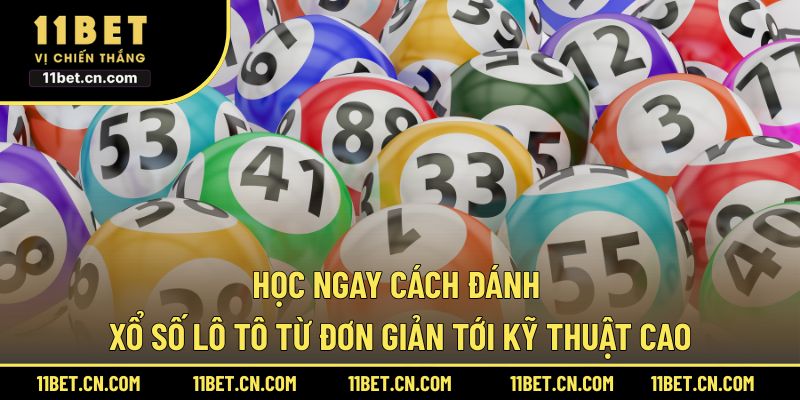 Học ngay cách đánh xổ số lô tô từ đơn giản tới kỹ thuật cao