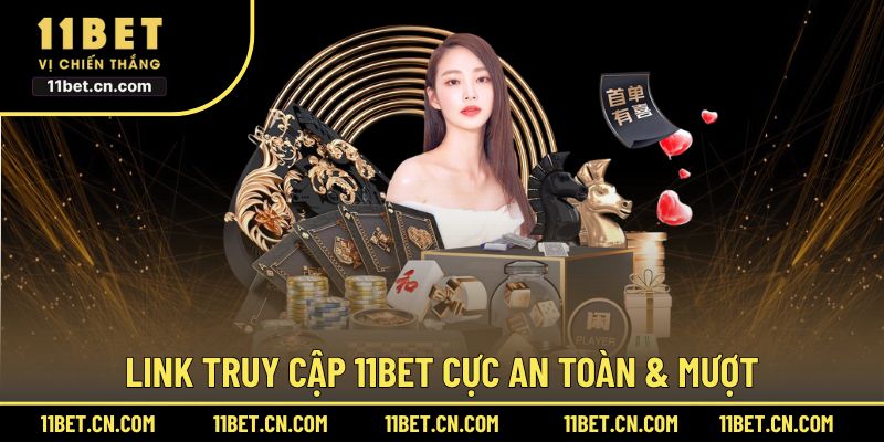 Link truy cập 11BET cực an toàn & mượt
