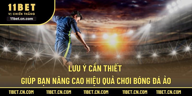 Lưu ý cần thiết giúp bạn nâng cao hiệu quả chơi bóng đá ảo
