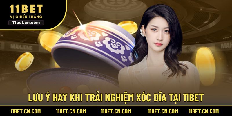 Lưu ý hay khi trải nghiệm xóc đĩa tại 11BET