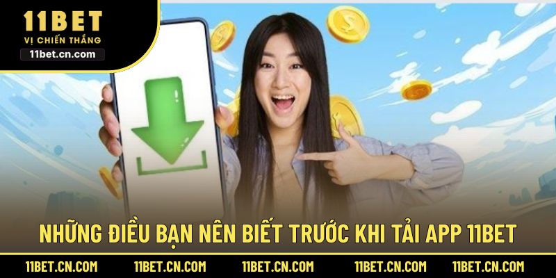 Những điều bạn nên biết trước khi tải app 11BET