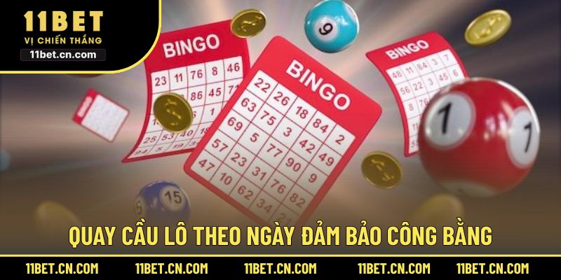 Quay cầu lô theo ngày đảm bảo công bằng