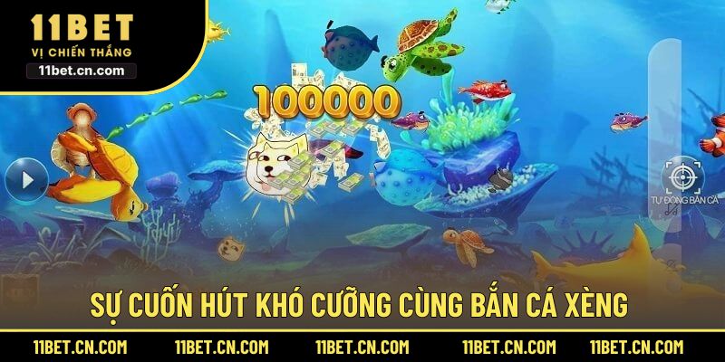 Sự cuốn hút khó cưỡng cùng bắn cá xèng 