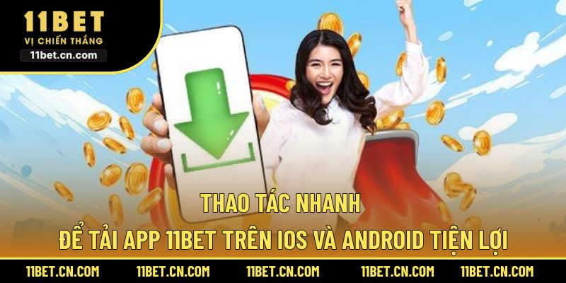 Thao tác nhanh để tải app 11BET trên iOS và Android tiện lợi