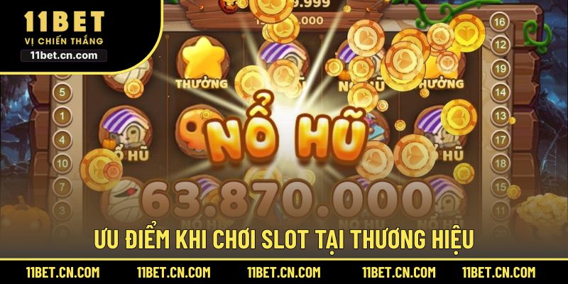 Ưu điểm khi chơi slot tại thương hiệu